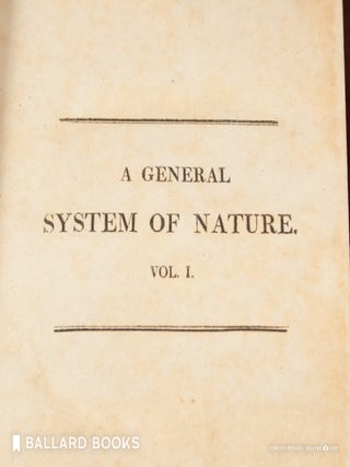 A General System of Nature, through the three grand kingdoms of animals, vegetables and minerals (Complete in 7 volumes)
