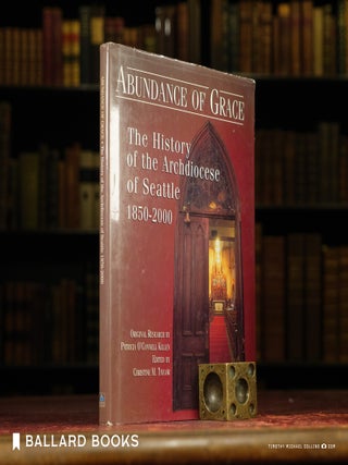 Item #12153 Abundance of Grace : The History of the Archdiocese of Seattle 1850-2000. Patricia...