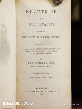 Kilpatrick and our cavalry: Comprising a sketch of the life of General Kilpatrick, with an account of the cavalry raids, engagements, and operations under his command, from the beginning of the rebellion to the surrender of Johnston.