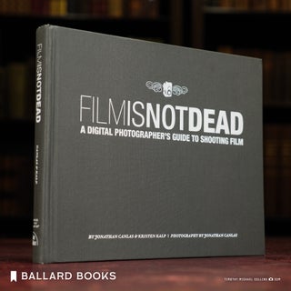 Film Is Not Dead: A Digital Photographer's Guide to Shooting Film