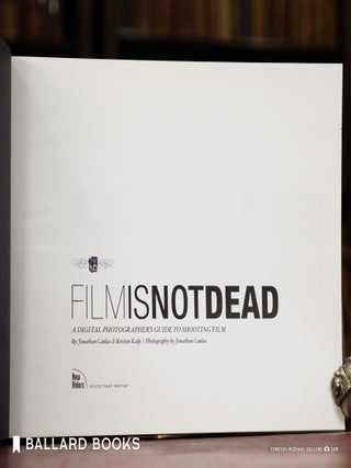 Film Is Not Dead: A Digital Photographer's Guide to Shooting Film