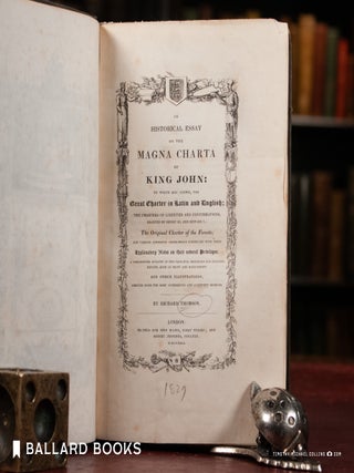 An Historical Essay on the Magna Charta of King John: To which are added, the Great Charter in Latin and English; Th eCharters of Liberties and Confirmations, Granted by Henry III. and Edward I.; the original Charter of the Forests; And various authentic instruments connected with them...