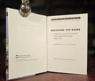 Struggle Against the Bomb: Volume Two, Resisting the Bomb: A History of the World Nuclear Disarmament Movement, 1954-1970
