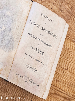 Teachings of Patriots and Statesmen; or the 'Founders of the Republic' on Slavery