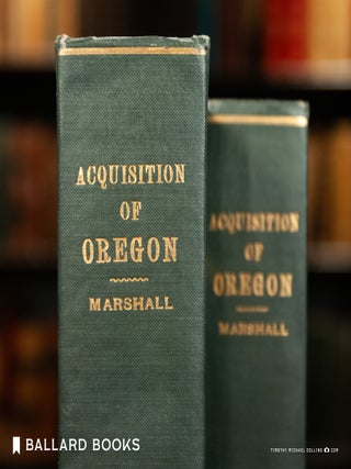 Item #5328 Acquisition Of Oregon And THe Long Suppressed Evidence About Marcus Whitman. (2...