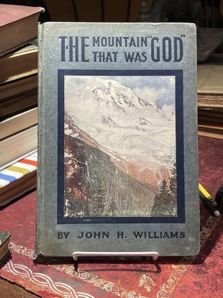 Item #6915 The Mountain That Was God. Being a little book about the great peak which the indians...